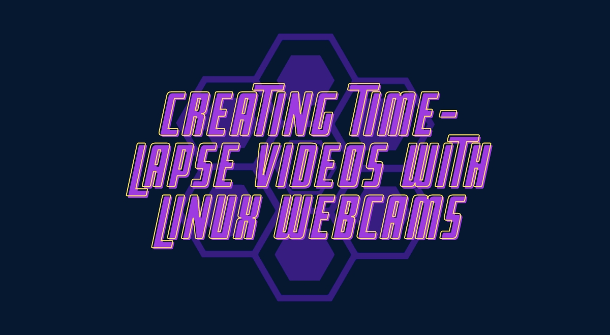 Creating Time-Lapse Videos with Linux Webcams Creating Time-Lapse Videos with Linux Webcams