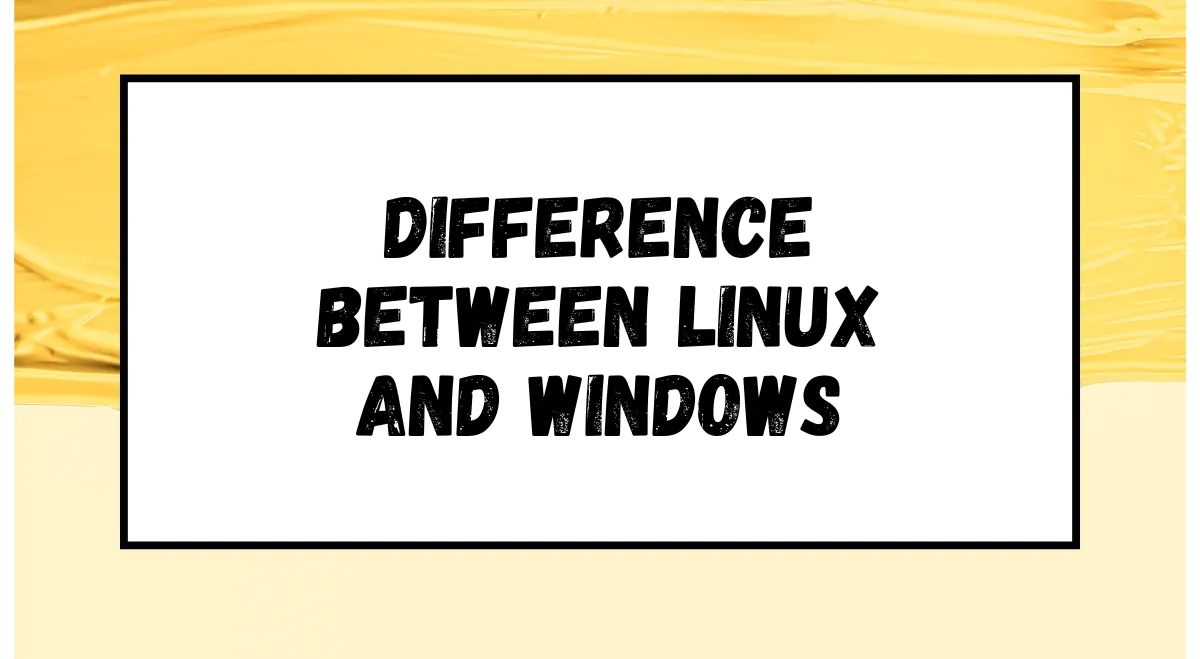 Difference Between Linux and Windows Difference Between Linux and Windows