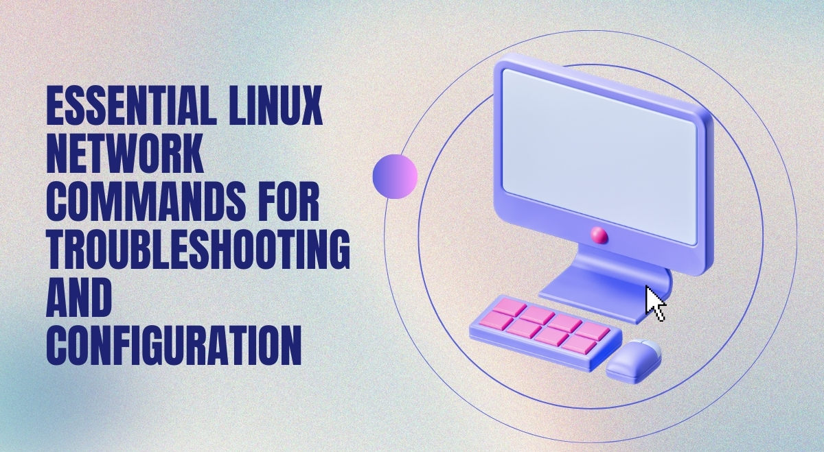 Essential Linux Network Commands for Troubleshooting and Configuration
