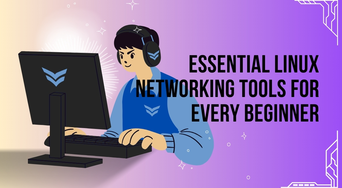 Essential Linux Networking Tools for Every Beginner Essential Linux Networking Tools for Every Beginner