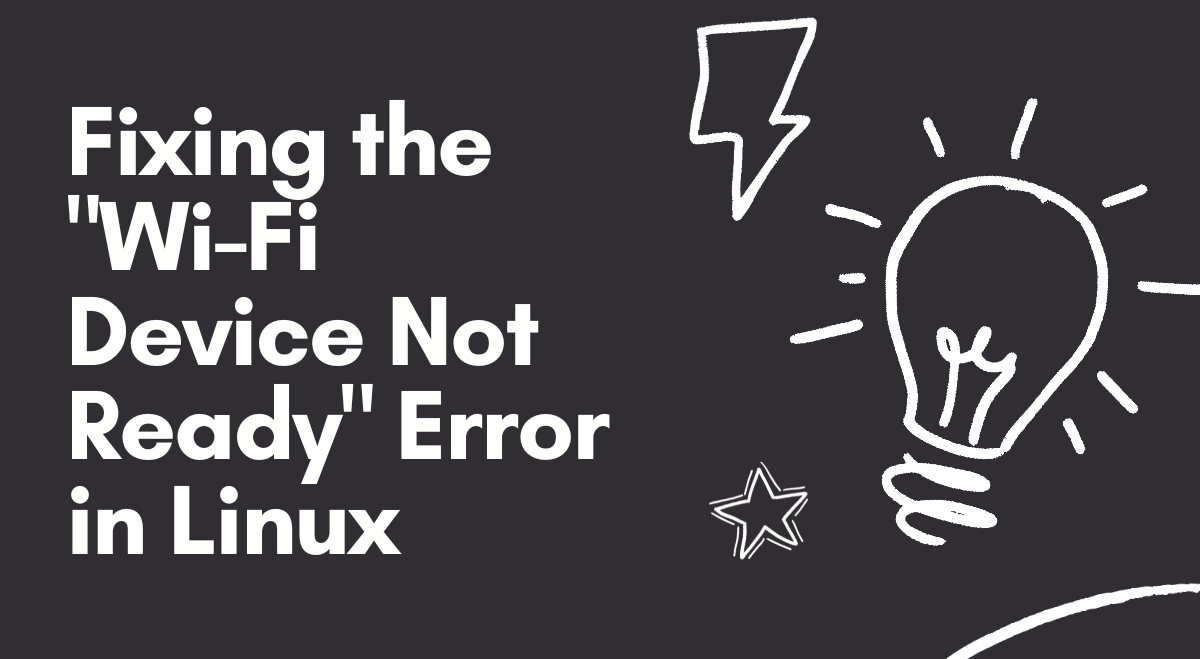 Fixing the “Wi-Fi Device Not Ready” Error in Linux