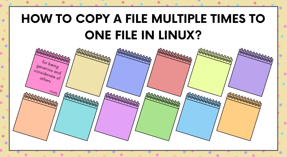How to Copy a File Multiple Times to One File in Linux? How to Copy a File Multiple Times to One File in Linux?