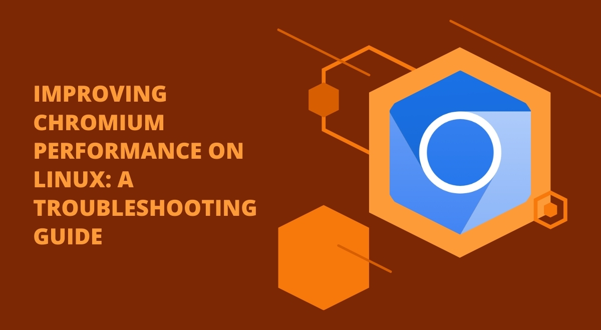 Improving Chromium Performance on Linux: A Troubleshooting Guide Improving Chromium Performance on Linux: A Troubleshooting Guide