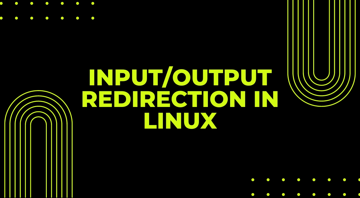 Input/Output Redirection in Linux Input/Output Redirection in Linux