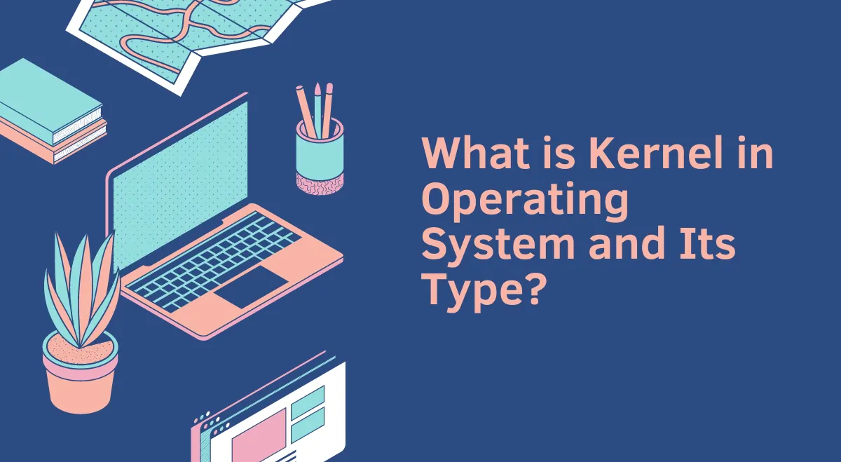 What is Kernel in Operating System and Its Type? What is Kernel in Operating System and Its Type?