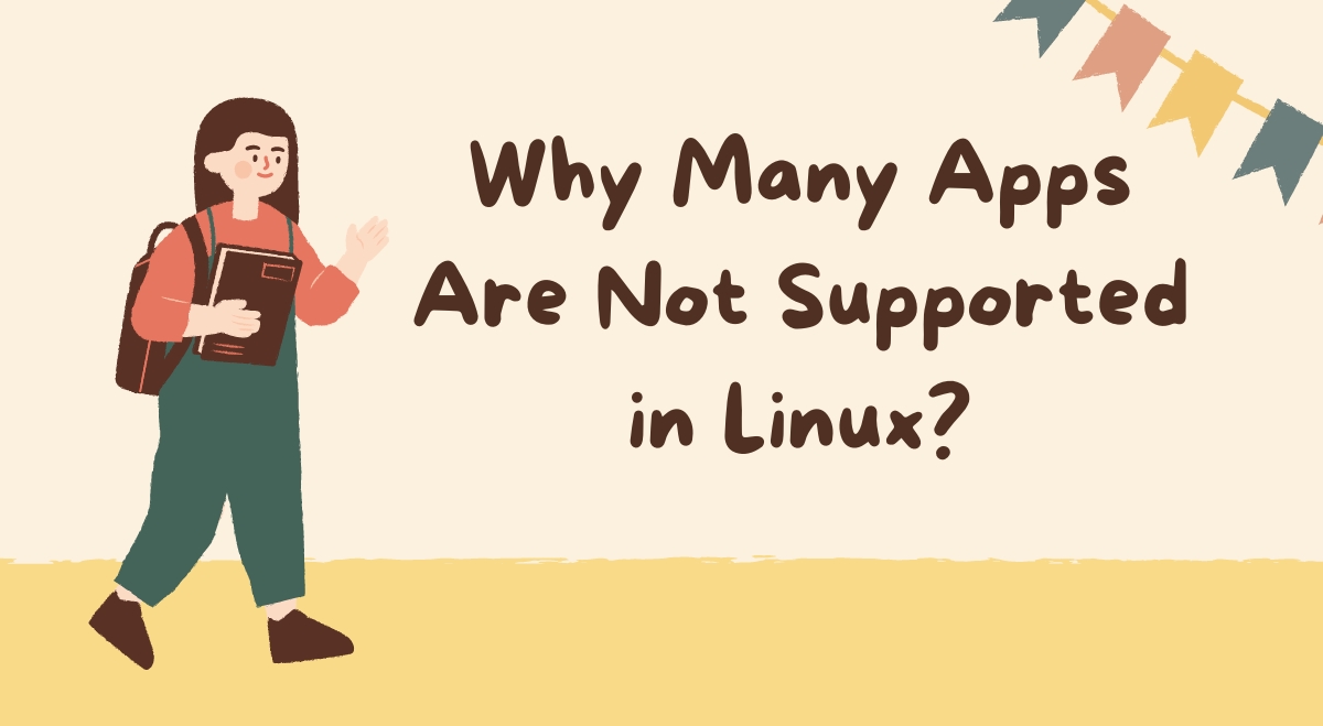 Why Many Apps Are Not Supported in Linux? Why Many Apps Are Not Supported in Linux?