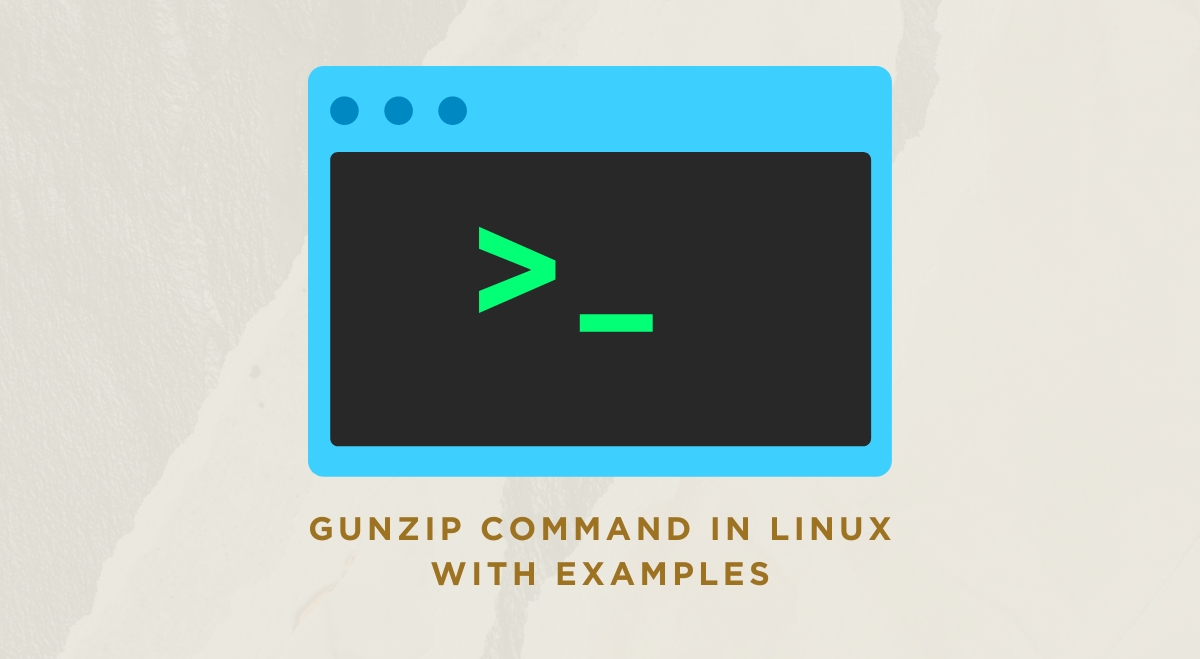 gunzip Command in Linux with Examples gunzip Command in Linux with Examples