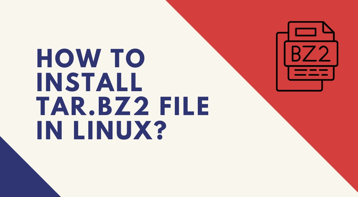 How to Install tar.bz2 File in Linux? How to Install tar.bz2 File in Linux?